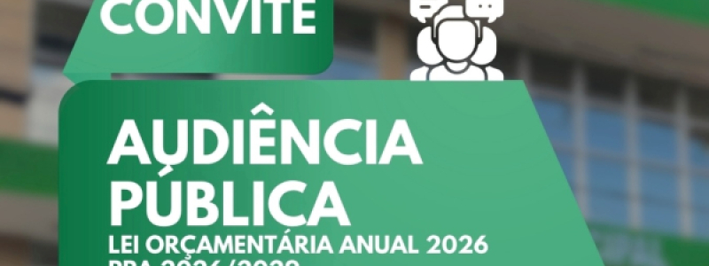 CONVITE - AUDIÊNCIA PÚBLICA – PPA 2026/2029 e ORÇAMENTO 2026